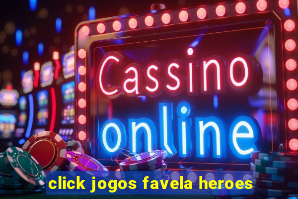 click jogos favela heroes